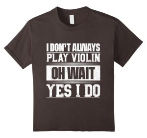 No siempre toco el violín ... Oh, espera, sí lo hago camiseta