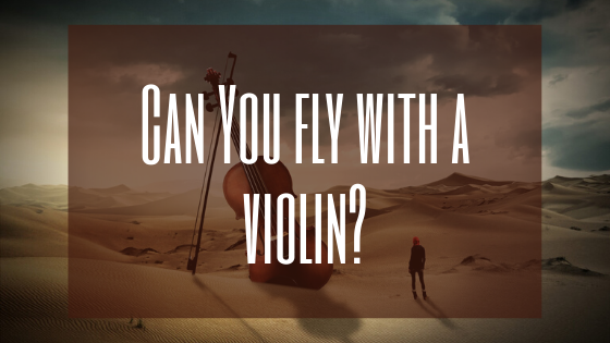 ¿Puedo volar con un violín?